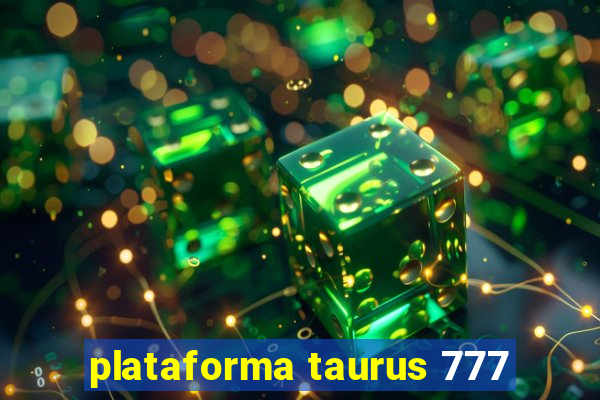 plataforma taurus 777